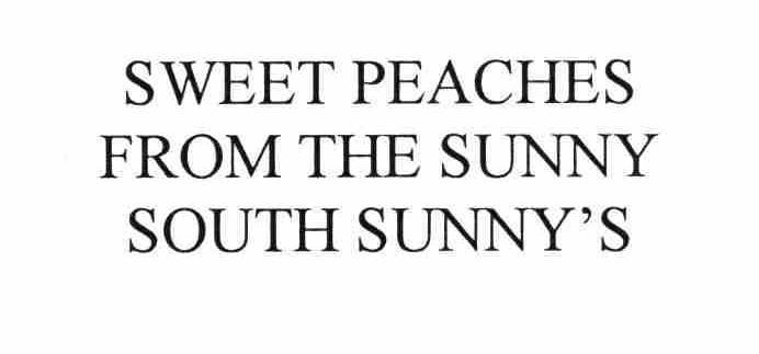  SWEET PEACHES FROM THE SUNNY SOUTH SUNNY'S