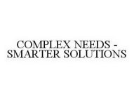  COMPLEX NEEDS - SMARTER SOLUTIONS