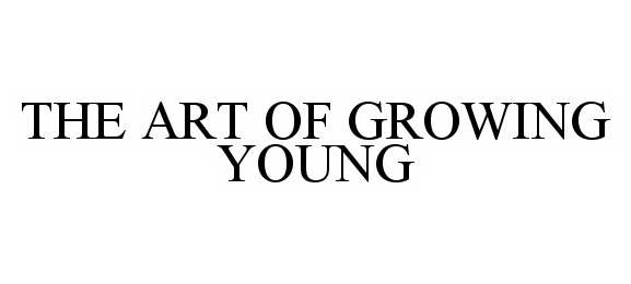  THE ART OF GROWING YOUNG