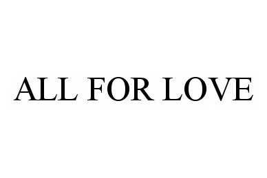 Trademark Logo ALL FOR LOVE