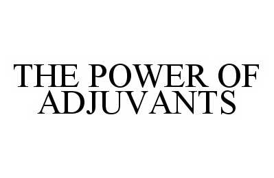  THE POWER OF ADJUVANTS