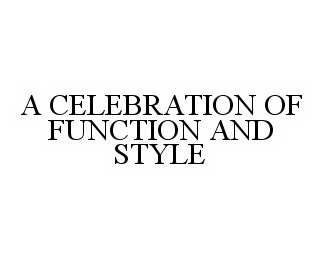 Trademark Logo A CELEBRATION OF FUNCTION AND STYLE