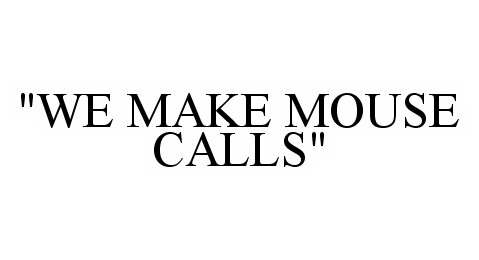 Trademark Logo "WE MAKE MOUSE CALLS"