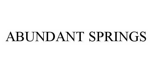Trademark Logo ABUNDANT SPRINGS