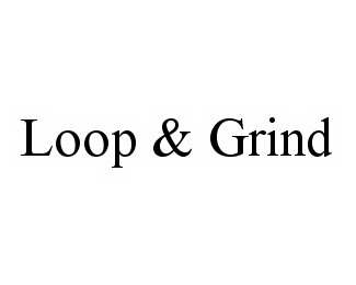  LOOP &amp; GRIND