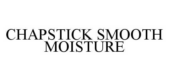 Trademark Logo CHAPSTICK SMOOTH MOISTURE