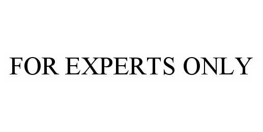  FOR EXPERTS ONLY