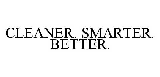  CLEANER. SMARTER. BETTER.