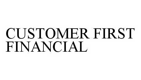 Trademark Logo CUSTOMER FIRST FINANCIAL