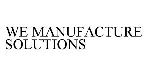  WE MANUFACTURE SOLUTIONS