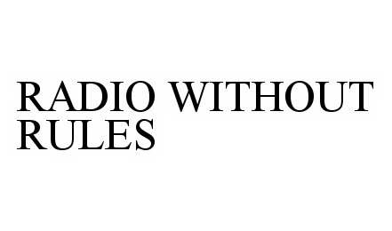 Trademark Logo RADIO WITHOUT RULES