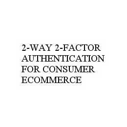  2-WAY 2-FACTOR AUTHENTICATION FOR CONSUMER ECOMMERCE