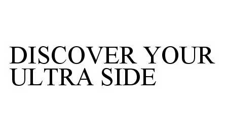 Trademark Logo DISCOVER YOUR ULTRA SIDE