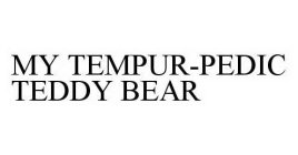  MY TEMPUR-PEDIC TEDDY BEAR