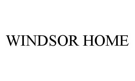 Trademark Logo WINDSOR HOME