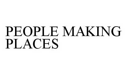 PEOPLE MAKING PLACES