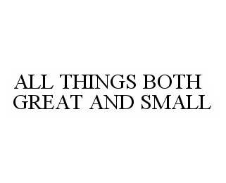  ALL THINGS BOTH GREAT AND SMALL