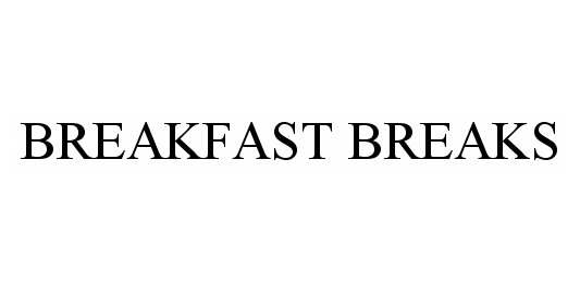 Trademark Logo BREAKFAST BREAKS