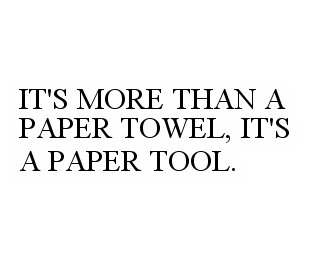  IT'S MORE THAN A PAPER TOWEL, IT'S A PAPER TOOL.