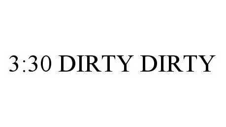 Trademark Logo 3:30 DIRTY DIRTY