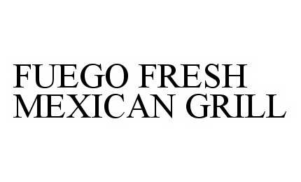 Trademark Logo FUEGO FRESH MEXICAN GRILL