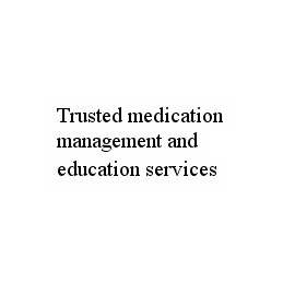  TRUSTED MEDICATION MANAGEMENT AND EDUCATION SERVICES