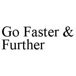 Trademark Logo GO FASTER & FURTHER