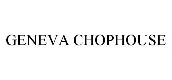 Trademark Logo GENEVA CHOPHOUSE