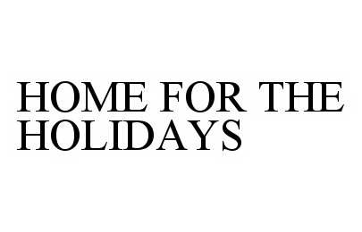 Trademark Logo HOME FOR THE HOLIDAYS