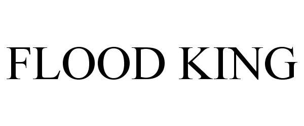 Trademark Logo FLOOD KING