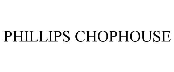  PHILLIPS CHOPHOUSE