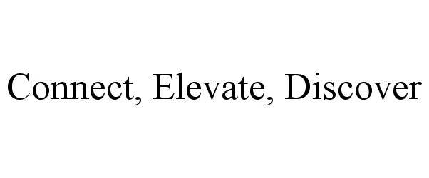 CONNECT, ELEVATE, DISCOVER