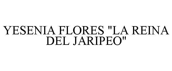 Trademark Logo YESENIA FLORES "LA REINA DEL JARIPEO"