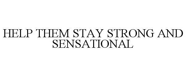  HELP THEM STAY STRONG AND SENSATIONAL