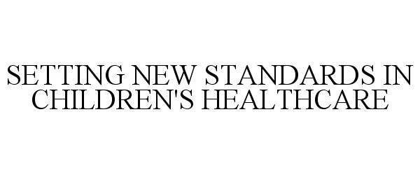  SETTING NEW STANDARDS IN CHILDREN'S HEALTHCARE