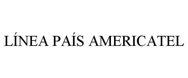 Trademark Logo LÍNEA PAÍS AMERICATEL