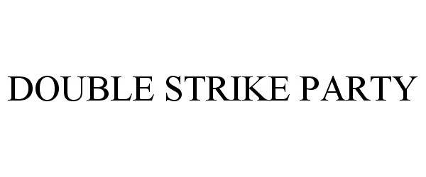 Trademark Logo DOUBLE STRIKE PARTY