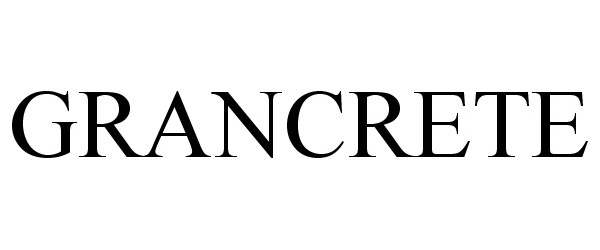 Trademark Logo GRANCRETE