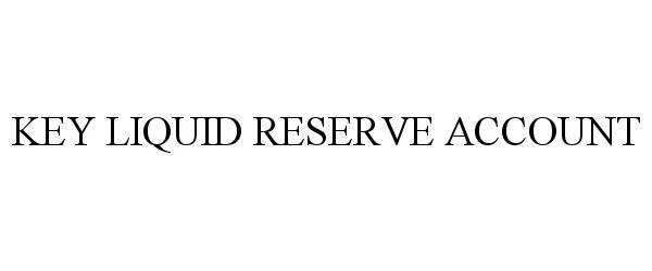  KEY LIQUID RESERVE ACCOUNT