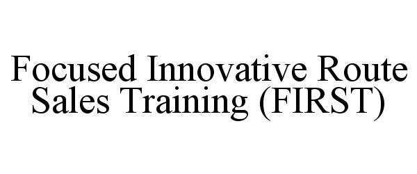  FOCUSED INNOVATIVE ROUTE SALES TRAINING (FIRST)