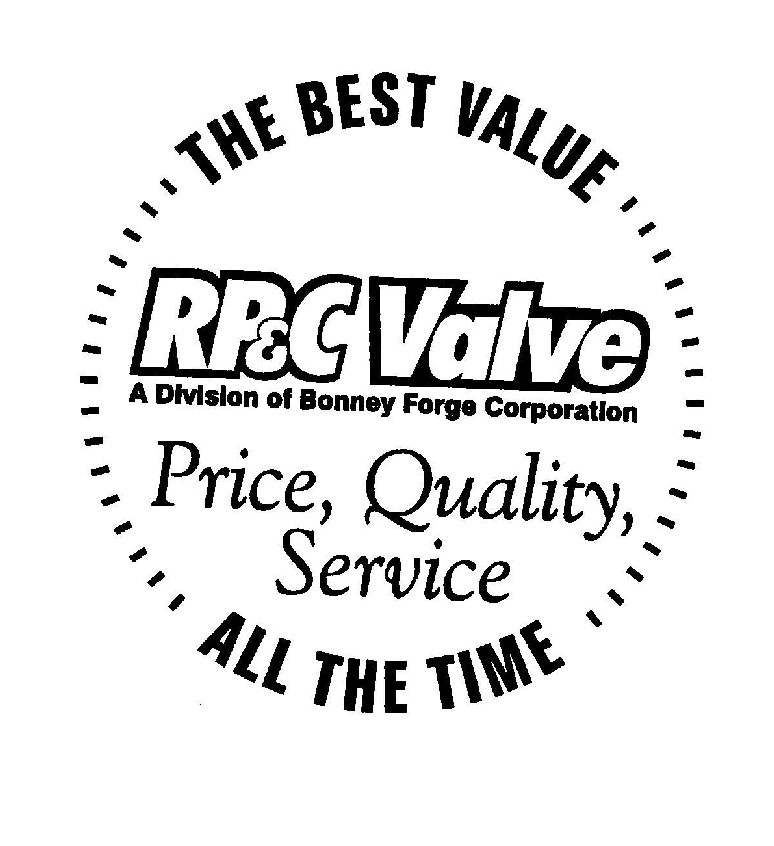  RP&amp;C VALVE THE BEST VALUE ALL THE TIME PRICE, QUALITY, SERVICE A DIVISION OF BONNEY FORGE CORPORATION