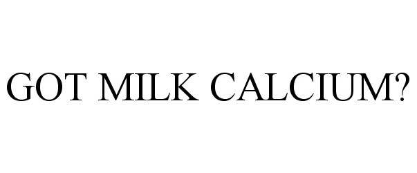  GOT MILK CALCIUM?