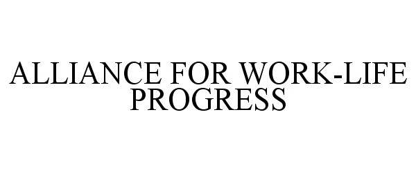  ALLIANCE FOR WORK-LIFE PROGRESS