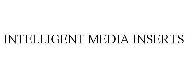 Trademark Logo INTELLIGENT MEDIA INSERTS