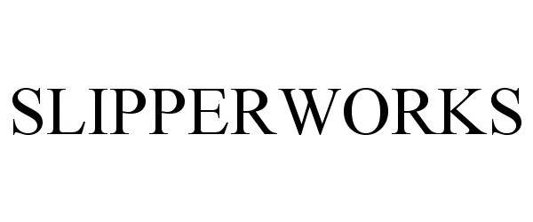  SLIPPERWORKS