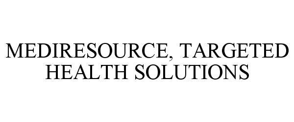  MEDIRESOURCE, TARGETED HEALTH SOLUTIONS