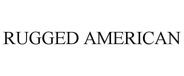 Trademark Logo RUGGED AMERICAN