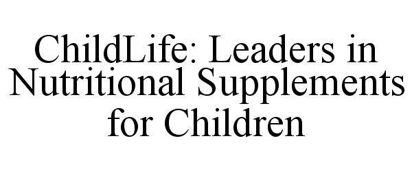 Trademark Logo CHILDLIFE: LEADERS IN NUTRITIONAL SUPPLEMENTS FOR CHILDREN