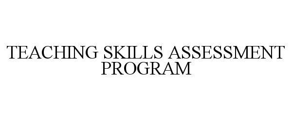  TEACHING SKILLS ASSESSMENT PROGRAM