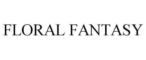 Trademark Logo FLORAL FANTASY